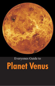 Everyones Guide to Planet Venus Everyones Guide to Planet Venus