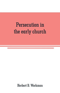 Persecution in the Early Church : A Chapter in the History of Renunciation Persecution in the Early Church : A Chapter in the History of Renunciation