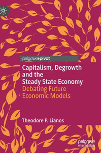 Capitalism, Degrowth and the Steady State Economy : Debating Future Economic Models