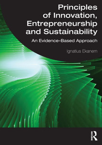 Principles of Innovation, Entrepreneurship and Sustainability : An Evidence-Based Approach Principles of Innovation, Entrepreneurship and Sustainability : An Evidence-Based Approach