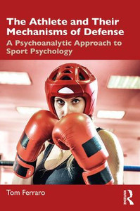 The Athlete and Their Mechanisms of Defense : A Psychoanalytic Approach to Sport Psychology