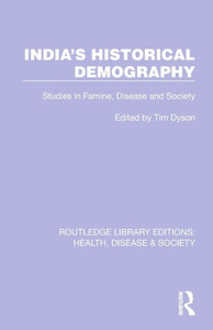 India's Historical Demography : Studies in Famine, Disease and Society India's Historical Demography : Studies in Famine, Disease and Society