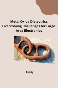 Metal Oxide Dielectrics : Overcoming Challenges for Large-Area Electronics