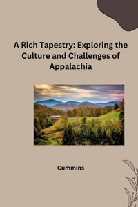 A Rich Tapestry : Exploring the Culture and Challenges of Appalachia