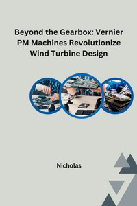 Beyond the Gearbox : Vernier PM Machines Revolutionize Wind Turbine Design Beyond the Gearbox : Vernier PM Machines Revolutionize Wind Turbine Design