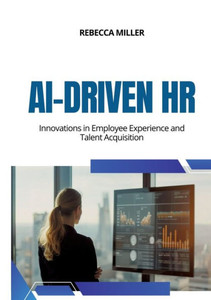 AI-Driven HR : Innovations in Employee Experience and Talent Acquisition AI-Driven HR : Innovations in Employee Experience and Talent Acquisition
