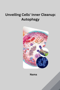 Unveiling Cells' Inner Cleanup: Autophagy Unveiling Cells' Inner Cleanup: Autophagy