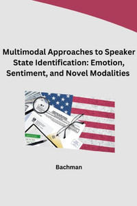 Multimodal Approaches to Speaker State Identification : Emotion, Sentiment, and Novel Modalities
