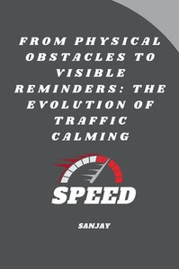 From Physical Obstacles to Visible Reminders : The Evolution of Traffic Calming