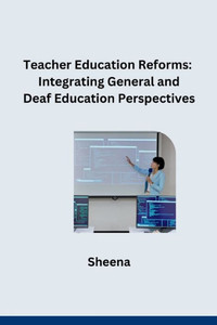 Teacher Education Reforms : Integrating General and Deaf Education Perspectives