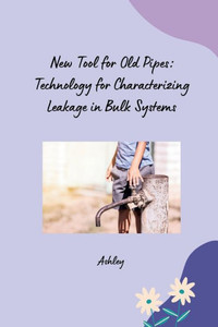 New Tool for Old Pipes : Technology for Characterizing Leakage in Bulk Systems