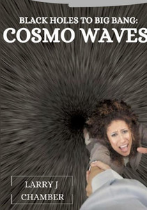 Black Holes to Big Bang : Cosmo Waves Black Holes to Big Bang : Cosmo Waves