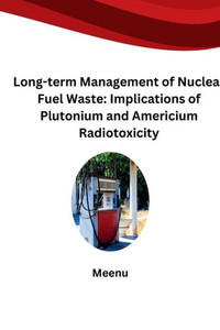 Long-term Management of Nuclear Fuel Waste : Implications of Plutonium and Americium Radiotoxicity Long-term Management of Nuclear Fuel Waste : Implications of Plutonium and Americium Radiotoxicity