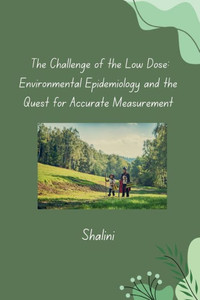 The Challenge of the Low Dose : Environmental Epidemiology and the Quest for Accurate Measurement