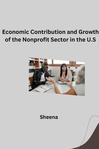 Economic Contribution and Growth of the Nonprofit Sector in the U.S Economic Contribution and Growth of the Nonprofit Sector in the U.S