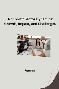 Nonprofit Sector Dynamics : Growth, Impact, and Challenges Nonprofit Sector Dynamics : Growth, Impact, and Challenges