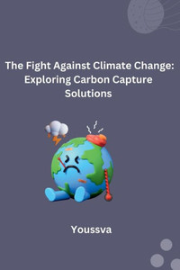 The Fight Against Climate Change : Exploring Carbon Capture Solutions