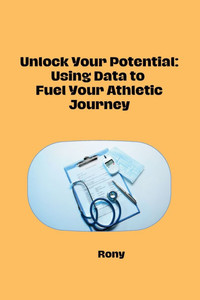 Unlock Your Potential : Using Data to Fuel Your Athletic Journey