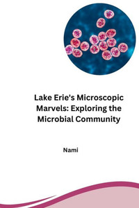 Lake Erie's Microscopic Marvels: Exploring the Microbial Community Lake Erie's Microscopic Marvels: Exploring the Microbial Community
