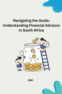 Navigating the Guide: Understanding Financial Advisors in South Africa Navigating the Guide: Understanding Financial Advisors in South Africa