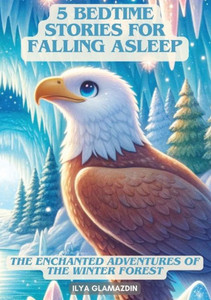 (Deutsch - Englisch) 5 Bedtime Stories for Falling Asleep : The Enchanted Adventures of the Winter Forest (Deutsch - Englisch) 5 Bedtime Stories for Falling Asleep : The Enchanted Adventures of the Winter Forest