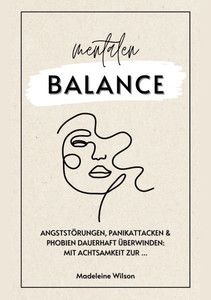 Angststörungen, Panikattacken und Phobien dauerhaft überwinden : Mit Achtsamkeit zur mentalen Balance Angststörungen, Panikattacken und Phobien dauerhaft überwinden : Mit Achtsamkeit zur mentalen Balance