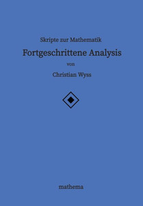 Skripte zur Mathematik - Fortgeschrittene Analysis