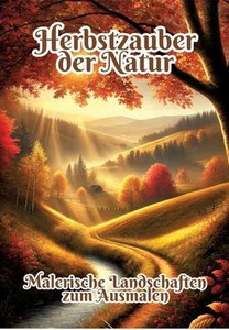 Herbstzauber Der Natur : Malerische Landschaften Zum Ausmalen Herbstzauber Der Natur : Malerische Landschaften Zum Ausmalen
