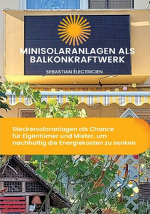 Minisolaranlagen als Balkonkraftwerk : Steckersolaranlagen als Chance für Eigentümer und Mieter, um nachhaltig die Energiekosten zu senken