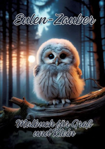 Eulen-Zauber : Malbuch für Groß und Klein Eulen-Zauber : Malbuch für Groß und Klein