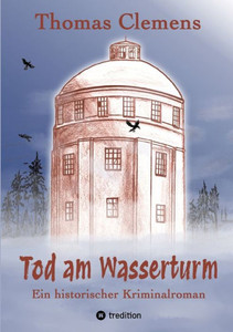 Tod am Wasserturm : Ein historischer Kriminalroman Tod am Wasserturm : Ein historischer Kriminalroman