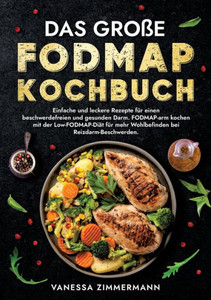 Das große Fodmap Kochbuch : Einfache und leckere Rezepte für einen beschwerdefreien und gesunden Darm. FODMAP-arm kochen mit der Low-FODMAP-Diät für mehr Wohlbefinden bei Reizdarm-Beschwerden. Das große Fodmap Kochbuch : Einfache und leckere Rezepte für einen beschwerdefreien und gesunden Darm. FODMAP-arm kochen mit der Low-FODMAP-Diät für mehr Wohlbefinden bei Reizdarm-Beschwerden.