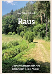 Raus : Zu Fuß von Meißen nach Paris - Erfahrungen meiner Auszeit Raus : Zu Fuß von Meißen nach Paris - Erfahrungen meiner Auszeit