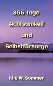 365 Tage Achtsamkeit und Selbstfürsorge 365 Tage Achtsamkeit und Selbstfürsorge
