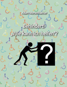 Behindert! ¿Wie kann ich helfen¿? : 2. Auflage (2024)