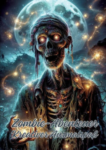 Zombie-Abenteuer : Kreativer Ausmalspaß Zombie-Abenteuer : Kreativer Ausmalspaß