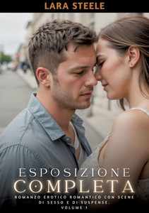 Esposizione Completa : Romanzo Erotico Romantico con Scene di Sesso e di Suspense. Volume 1