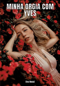 Minha orgia com Yves : Contos de Sexo Explícito para Adultos - Brazilian Erotic Stories for Adults Minha orgia com Yves : Contos de Sexo Explícito para Adultos - Brazilian Erotic Stories for Adults