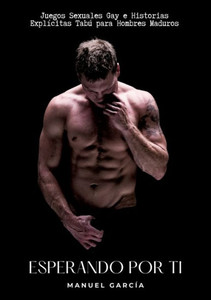 Esperando por Ti : Juegos Sexuales Gay e Historias Explícitas Tabú para Hombres Maduros