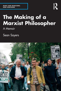 The Making of a Marxist Philosopher : A Memoir The Making of a Marxist Philosopher : A Memoir