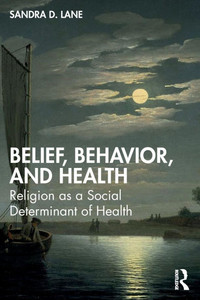 Belief, Behavior, and Health : Religion as a Social Determinant of Health Belief, Behavior, and Health : Religion as a Social Determinant of Health