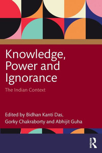 Knowledge, Power and Ignorance : The Indian Context Knowledge, Power and Ignorance : The Indian Context