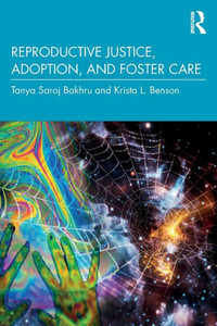 Reproductive Justice, Adoption, and Foster Care Reproductive Justice, Adoption, and Foster Care