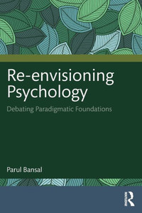Re-envisioning Psychology : Debating Paradigmatic Foundations Re-envisioning Psychology : Debating Paradigmatic Foundations