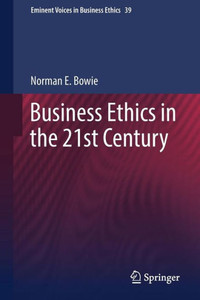 Business Ethics in the 21st Century Business Ethics in the 21st Century