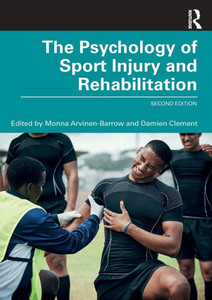 The Psychology of Sport Injury and Rehabilitation The Psychology of Sport Injury and Rehabilitation