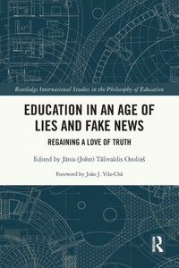 Education in an Age of Lies and Fake News : Regaining a Love of Truth