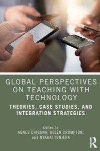Global Perspectives on Teaching with Technology : Theories, Case Studies, and Integration Strategies Global Perspectives on Teaching with Technology : Theories, Case Studies, and Integration Strategies