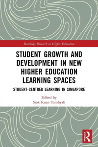 Student Growth and Development in New Higher Education Learning Spaces : Student-centred Learning in Singapore