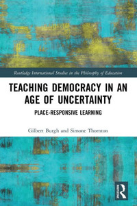 Teaching Democracy in an Age of Uncertainty : Place-responsive Learning Teaching Democracy in an Age of Uncertainty : Place-responsive Learning
